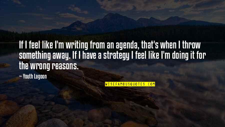 The Swan Thieves Quotes By Youth Lagoon: If I feel like I'm writing from an