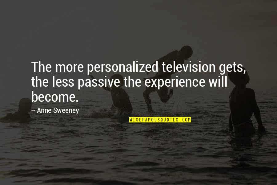 The Sweeney Quotes By Anne Sweeney: The more personalized television gets, the less passive