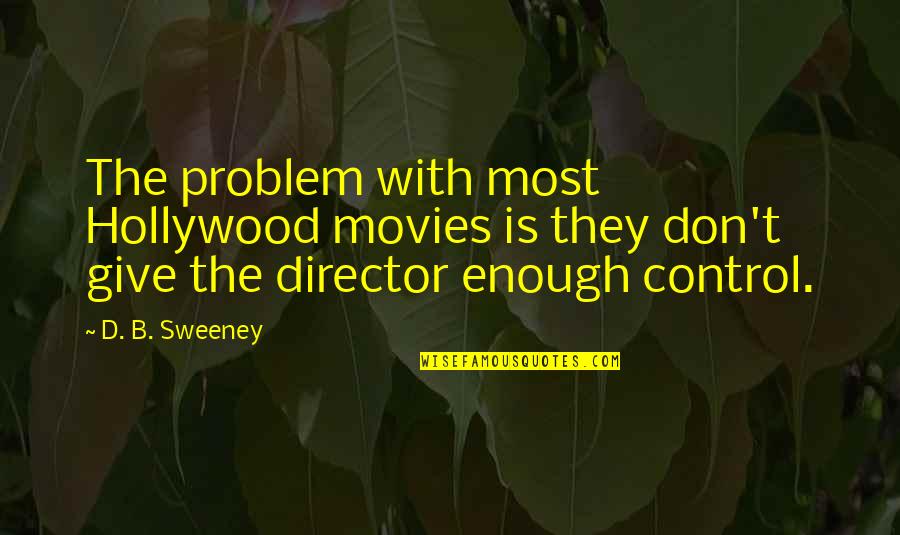 The Sweeney Quotes By D. B. Sweeney: The problem with most Hollywood movies is they