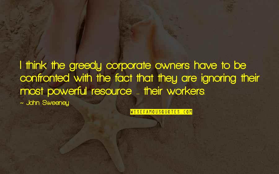 The Sweeney Quotes By John Sweeney: I think the greedy corporate owners have to