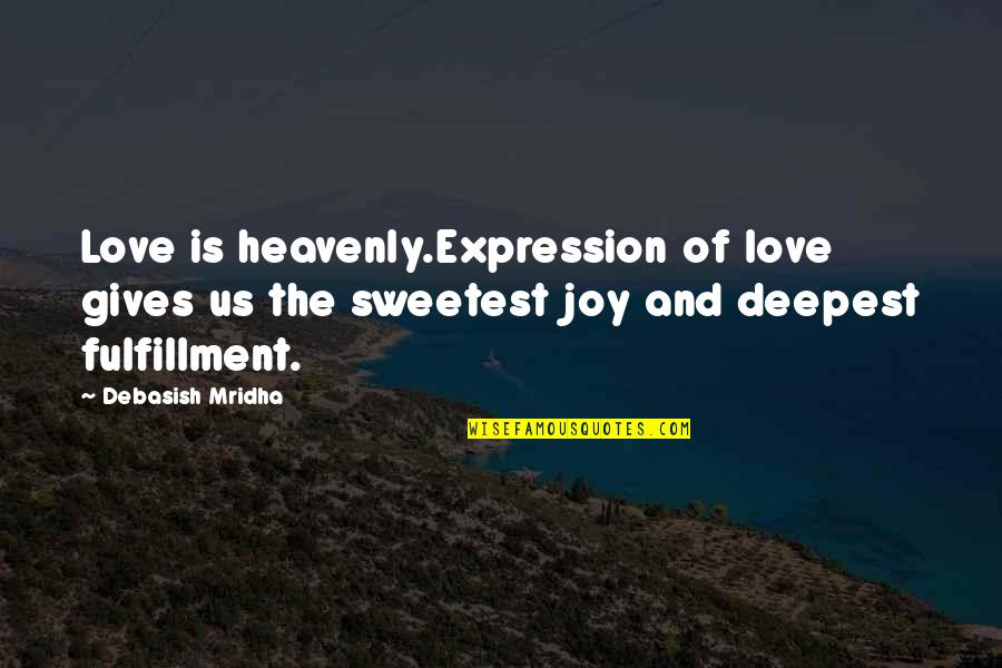 The Sweetest Love Quotes By Debasish Mridha: Love is heavenly.Expression of love gives us the