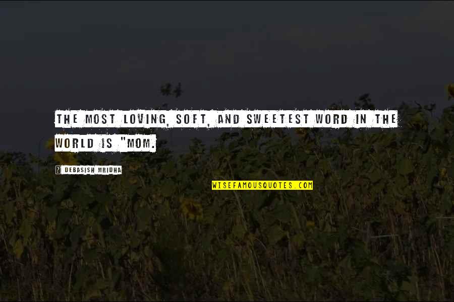 The Sweetest Love Quotes By Debasish Mridha: The most loving, soft, and sweetest word in