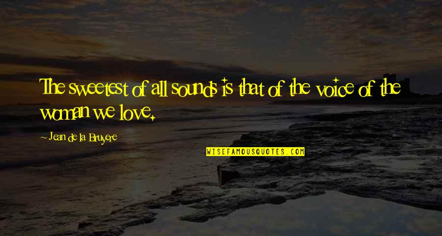 The Sweetest Love Quotes By Jean De La Bruyere: The sweetest of all sounds is that of