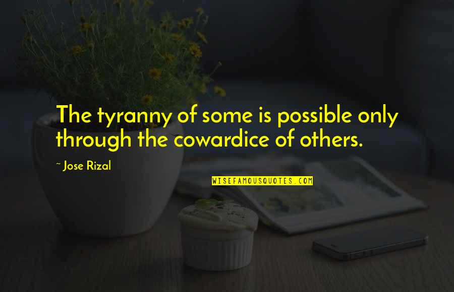 The Sweetest Person Quotes By Jose Rizal: The tyranny of some is possible only through