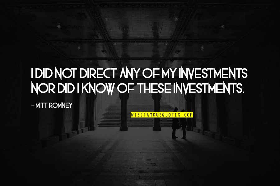 The Sweetest Person Quotes By Mitt Romney: I did not direct any of my investments