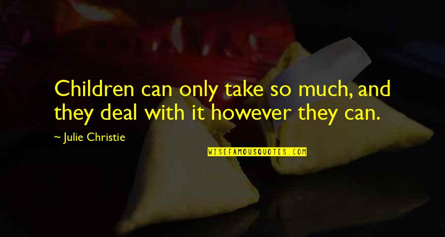 The Sweetest Smile Quotes By Julie Christie: Children can only take so much, and they