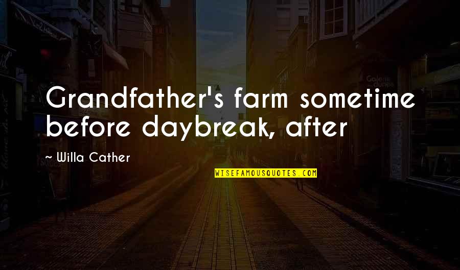 The Sweetest Smile Quotes By Willa Cather: Grandfather's farm sometime before daybreak, after The Sweetest Smile Quotes By Willa Cather: Grandfather's farm sometime before daybreak, after