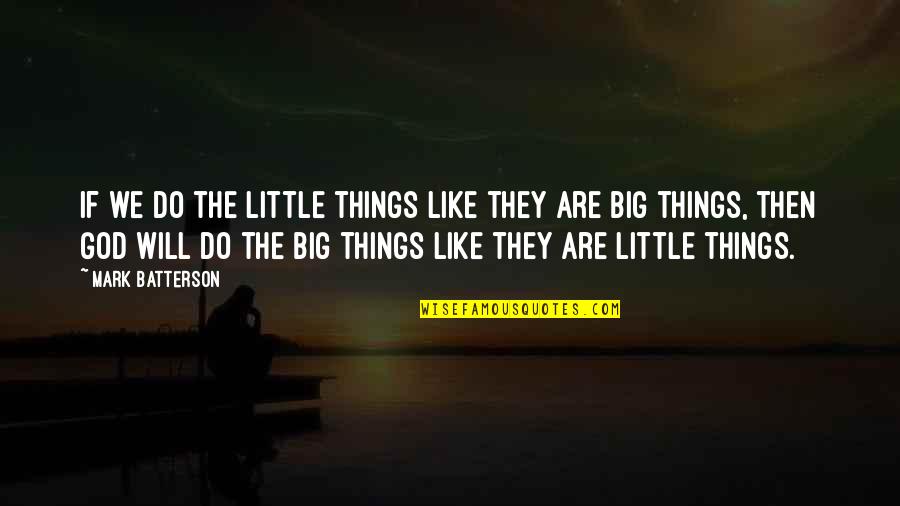 The Sweetest Thing In Life Quotes By Mark Batterson: If we do the little things like they