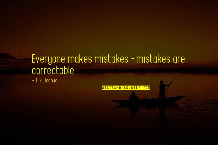The Sweetest Thing In Life Quotes By T. B. Joshua: Everyone makes mistakes - mistakes are correctable.