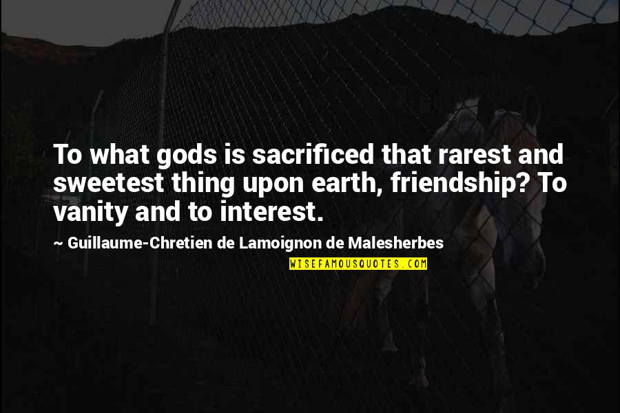 The Sweetest Thing Quotes By Guillaume-Chretien De Lamoignon De Malesherbes: To what gods is sacrificed that rarest and