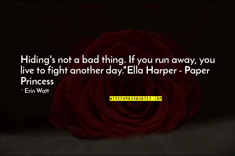 The Sweetness Of Tears Quotes By Erin Watt: Hiding's not a bad thing. If you run The Sweetness Of Tears Quotes By Erin Watt: Hiding's not a bad thing. If you run