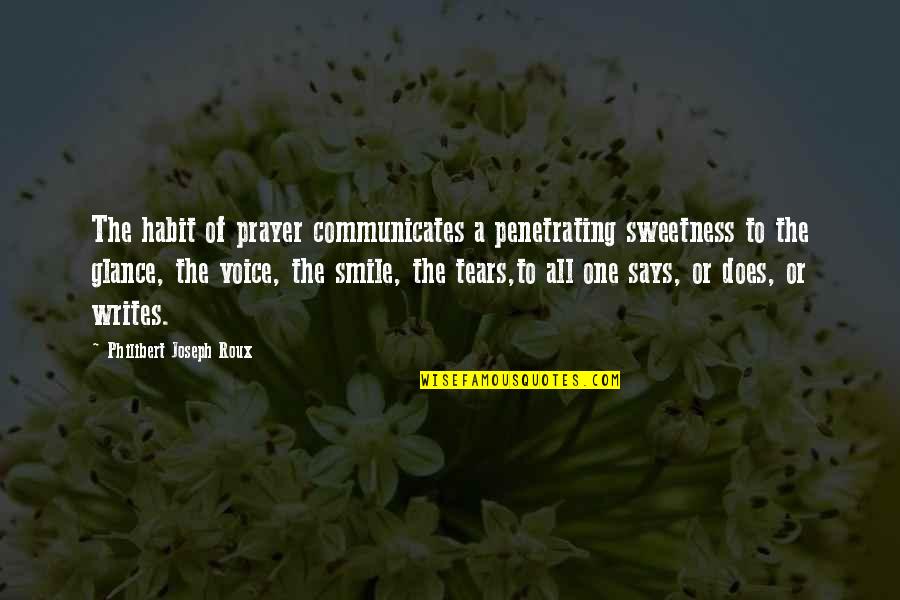 The Sweetness Of Tears Quotes By Philibert Joseph Roux: The habit of prayer communicates a penetrating sweetness The Sweetness Of Tears Quotes By Philibert Joseph Roux: The habit of prayer communicates a penetrating sweetness