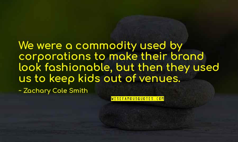 The Swiss Alps Quotes By Zachary Cole Smith: We were a commodity used by corporations to The Swiss Alps Quotes By Zachary Cole Smith: We were a commodity used by corporations to