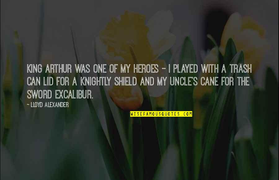 The Sword Excalibur Quotes By Lloyd Alexander: King Arthur was one of my heroes -