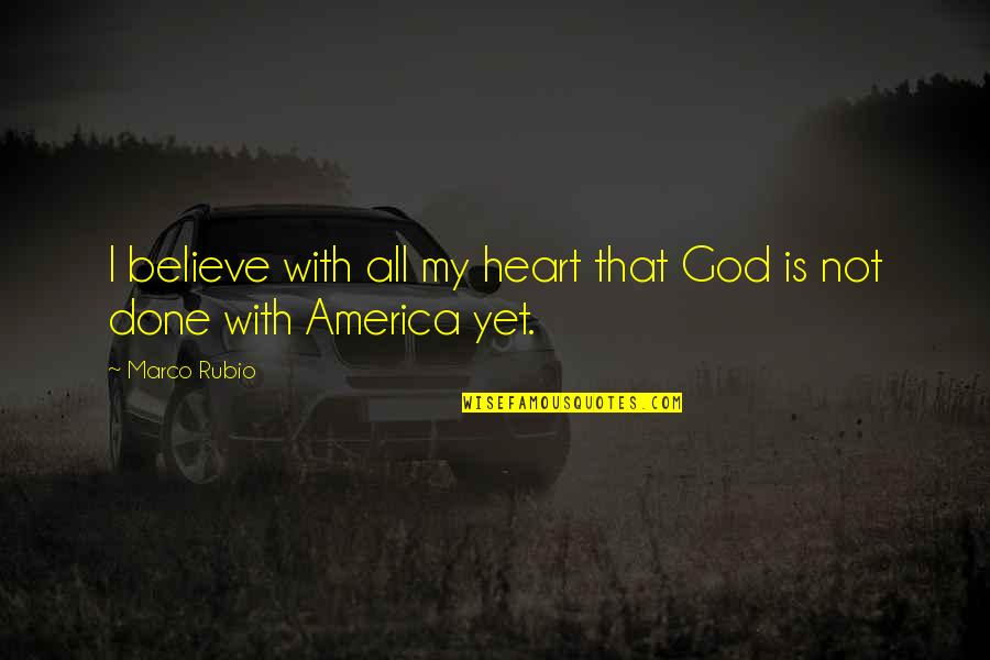 The Sword Of The Spirit Quotes By Marco Rubio: I believe with all my heart that God