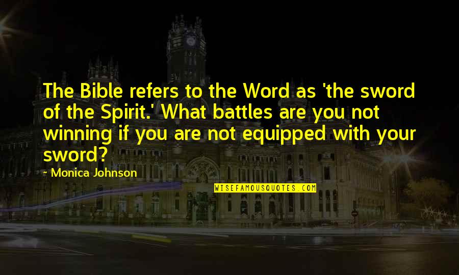 The Sword Of The Spirit Quotes By Monica Johnson: The Bible refers to the Word as 'the The Sword Of The Spirit Quotes By Monica Johnson: The Bible refers to the Word as 'the
