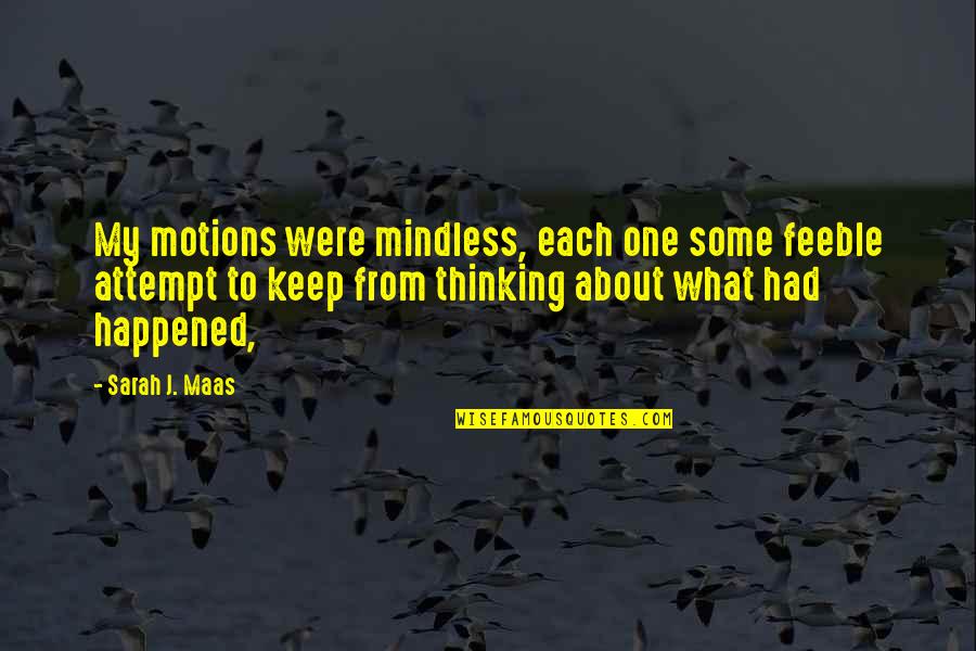 The Sword Of The Spirit Quotes By Sarah J. Maas: My motions were mindless, each one some feeble The Sword Of The Spirit Quotes By Sarah J. Maas: My motions were mindless, each one some feeble