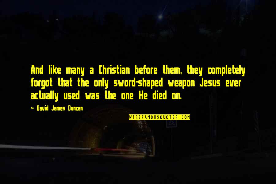 The Sword Quotes By David James Duncan: And like many a Christian before them, they The Sword Quotes By David James Duncan: And like many a Christian before them, they