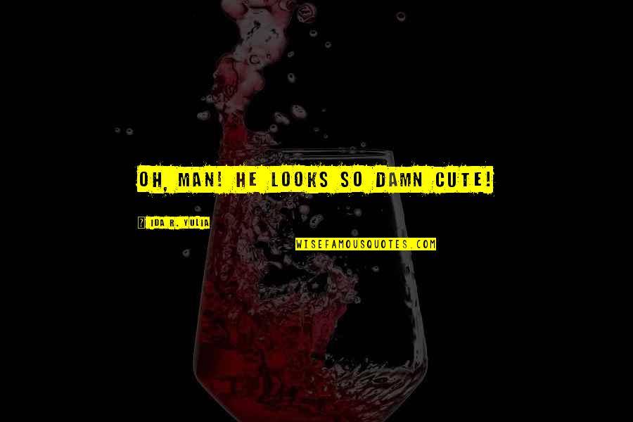 The Symbolon Quotes By Ida R. Yulia: Oh, man! He looks so damn cute!
