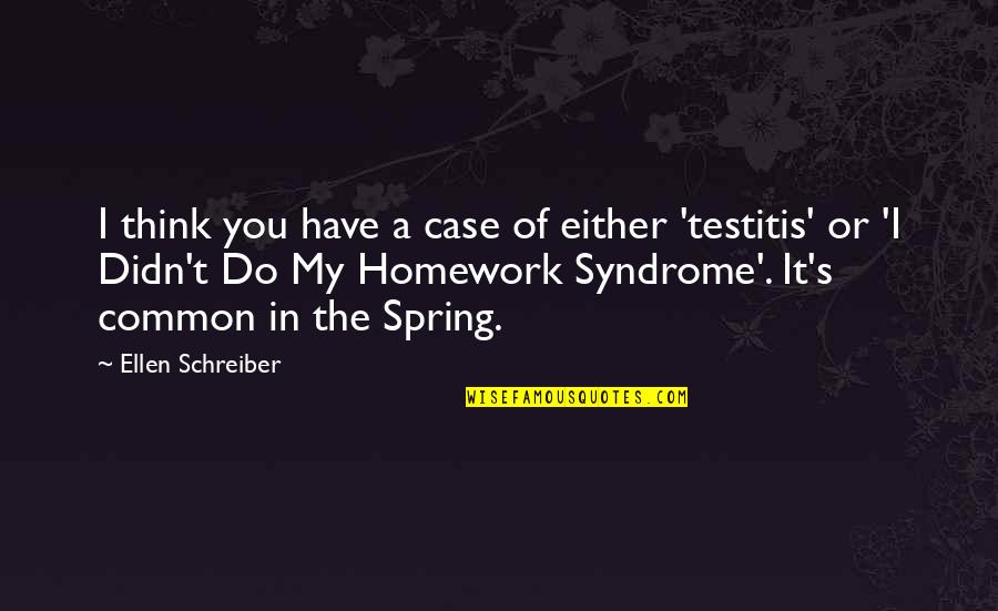 The Syndrome Quotes By Ellen Schreiber: I think you have a case of either The Syndrome Quotes By Ellen Schreiber: I think you have a case of either