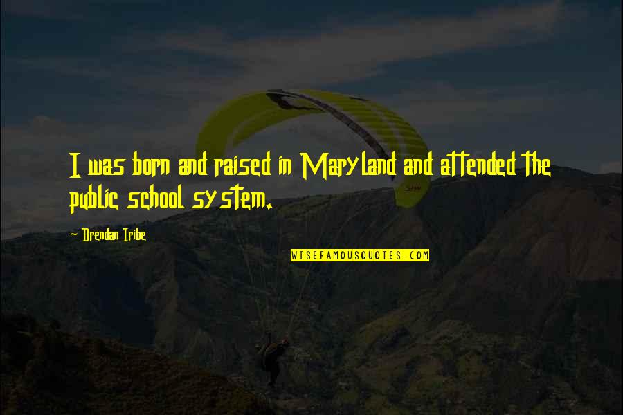 The System Quotes By Brendan Iribe: I was born and raised in Maryland and