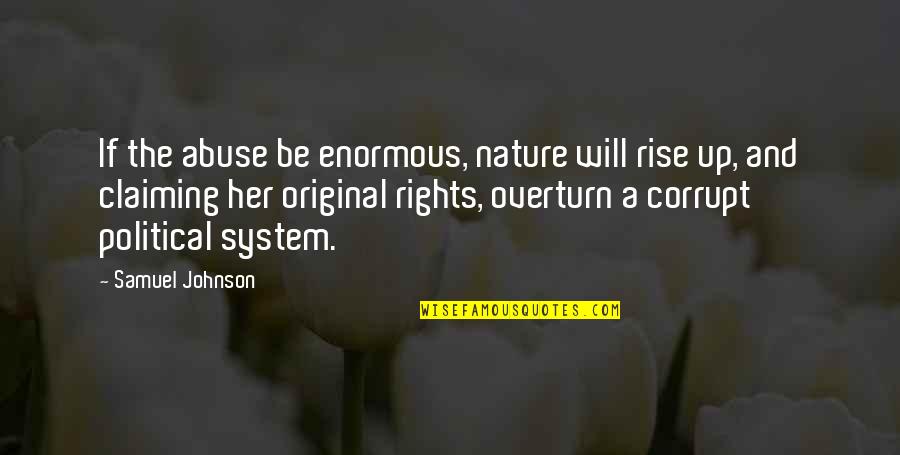 The System Quotes By Samuel Johnson: If the abuse be enormous, nature will rise