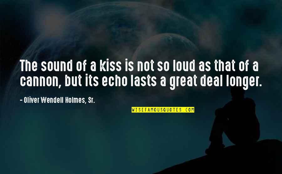 The Tables Will Turn Quotes By Oliver Wendell Holmes, Sr.: The sound of a kiss is not so
