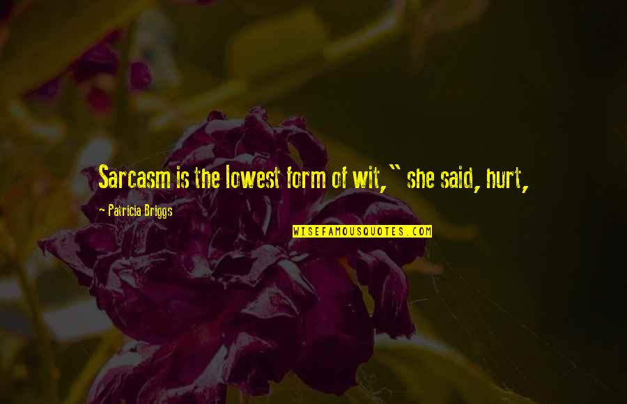 The Tailor Of Gloucester Quotes By Patricia Briggs: Sarcasm is the lowest form of wit," she The Tailor Of Gloucester Quotes By Patricia Briggs: Sarcasm is the lowest form of wit," she