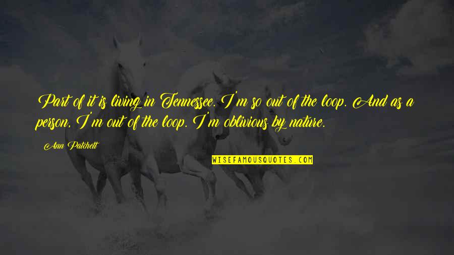 The Tale Of Princess Kaguya Best Quotes By Ann Patchett: Part of it is living in Tennessee. I'm