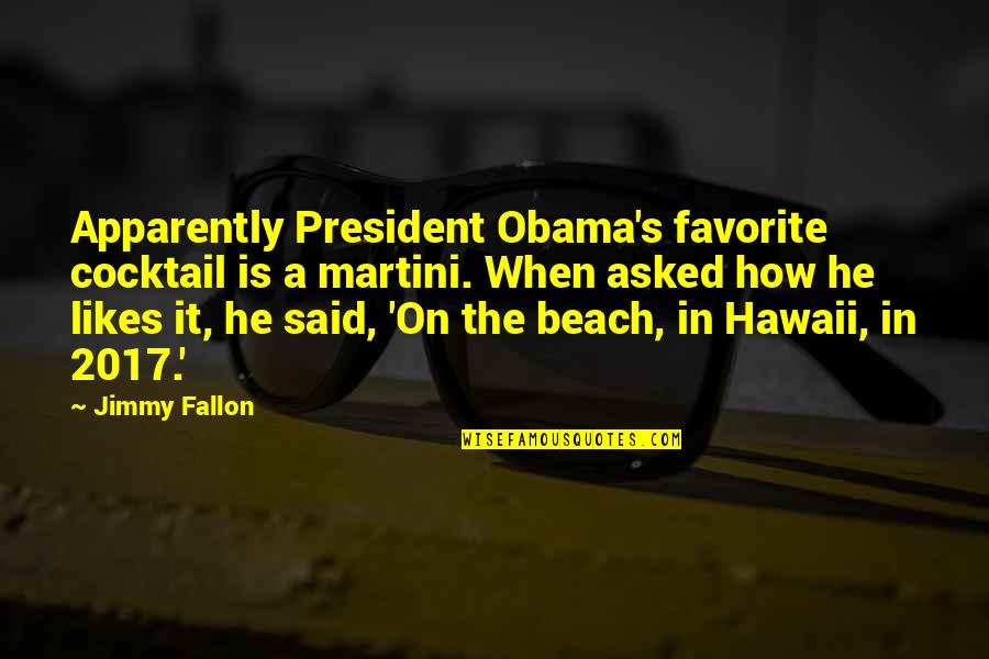 The Tall Man Book Quotes By Jimmy Fallon: Apparently President Obama's favorite cocktail is a martini.