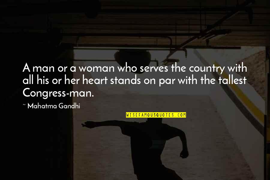 The Tallest Quotes By Mahatma Gandhi: A man or a woman who serves the