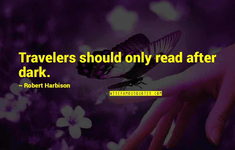 The Talos Principle Quotes By Robert Harbison: Travelers should only read after dark. The Talos Principle Quotes By Robert Harbison: Travelers should only read after dark.