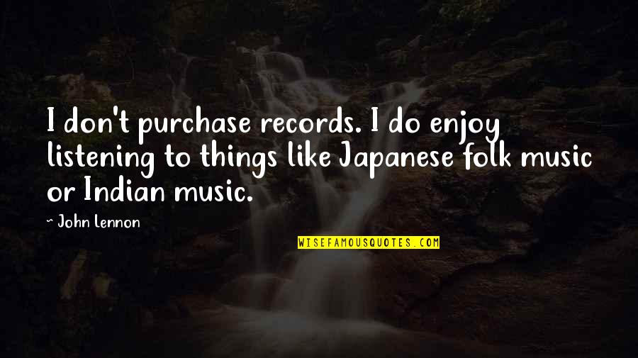 The Tamer Tamed Quotes By John Lennon: I don't purchase records. I do enjoy listening