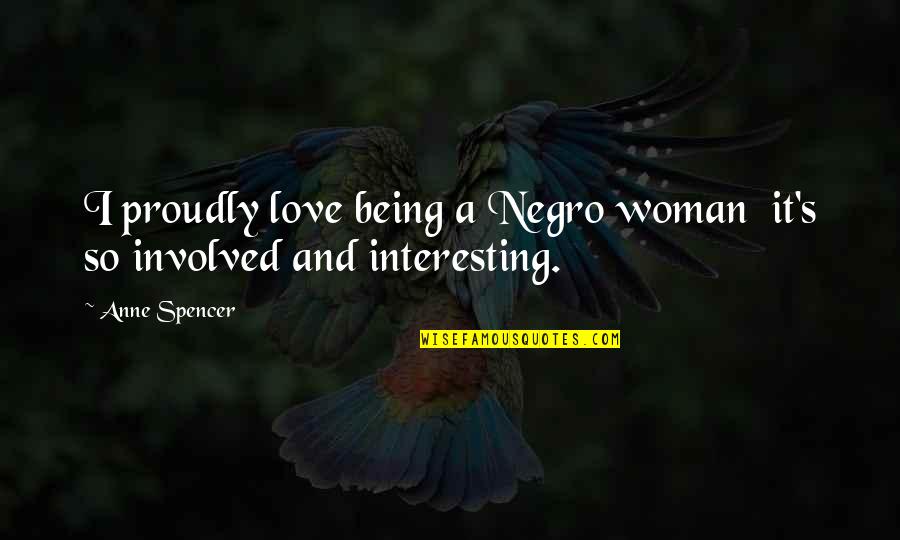 The Taste Of Cherry Quotes By Anne Spencer: I proudly love being a Negro woman it's