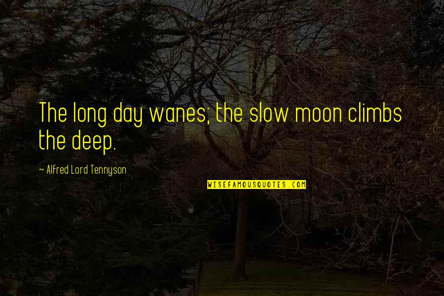 The Taste Of Melon Quotes By Alfred Lord Tennyson: The long day wanes; the slow moon climbs