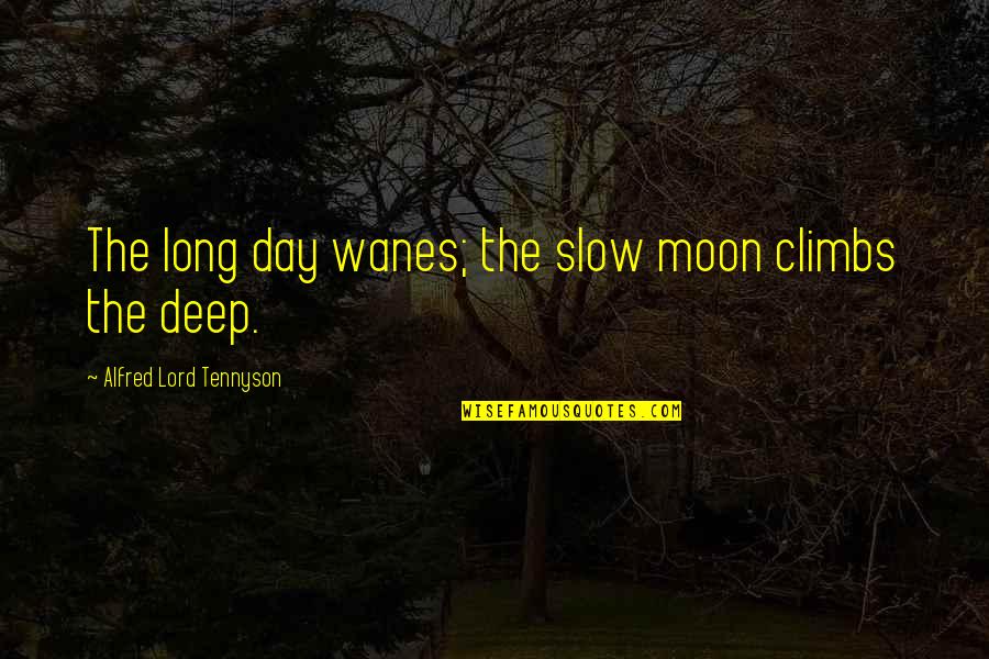 The Taste Of Melon Quotes By Alfred Lord Tennyson: The long day wanes; the slow moon climbs The Taste Of Melon Quotes By Alfred Lord Tennyson: The long day wanes; the slow moon climbs