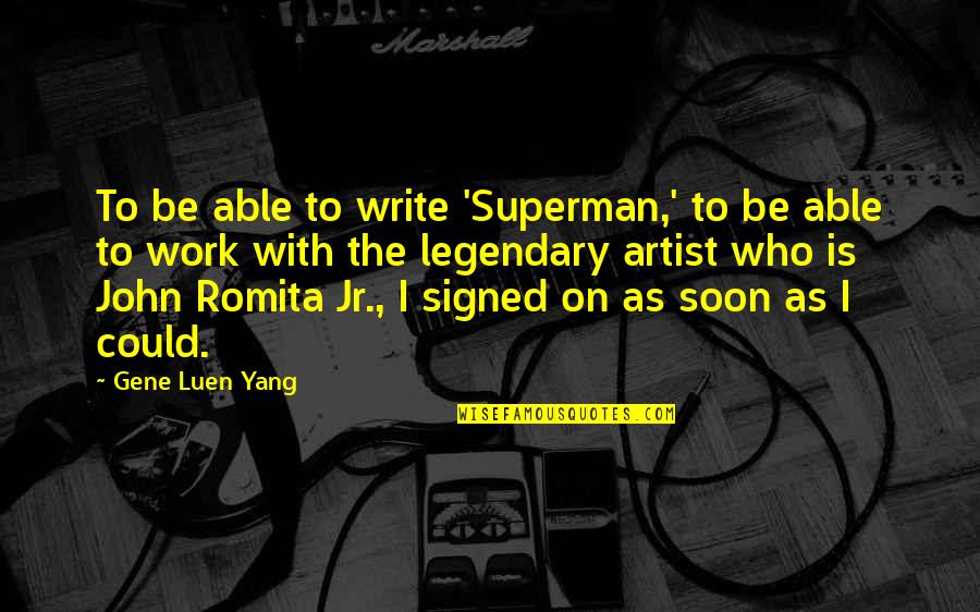 The Taste Of Success Quotes By Gene Luen Yang: To be able to write 'Superman,' to be