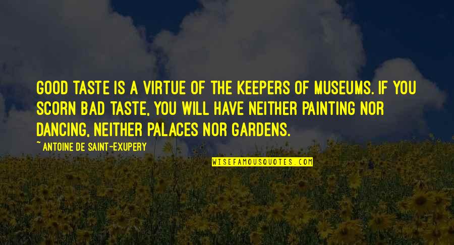 The Taste Of You Quotes By Antoine De Saint-Exupery: Good taste is a virtue of the keepers