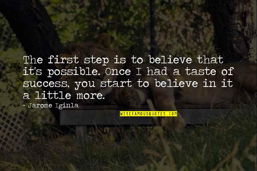 The Taste Of You Quotes By Jarome Iginla: The first step is to believe that it's