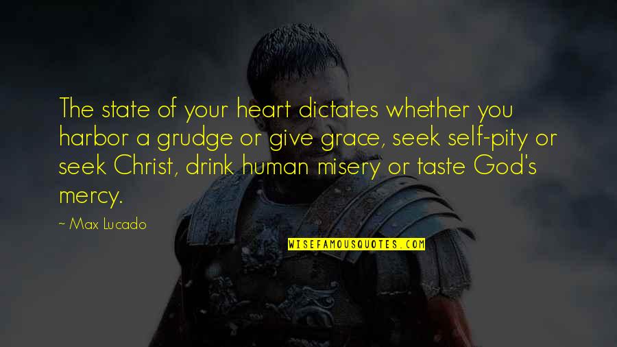 The Taste Of You Quotes By Max Lucado: The state of your heart dictates whether you