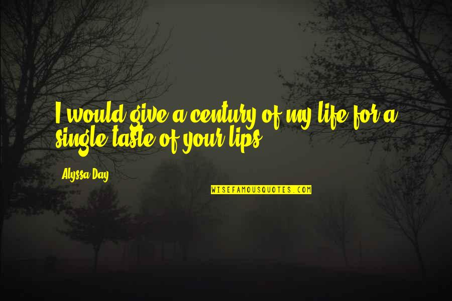 The Taste Of Your Lips Quotes By Alyssa Day: I would give a century of my life