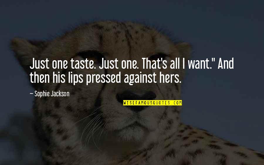 The Taste Of Your Lips Quotes By Sophie Jackson: Just one taste. Just one. That's all I