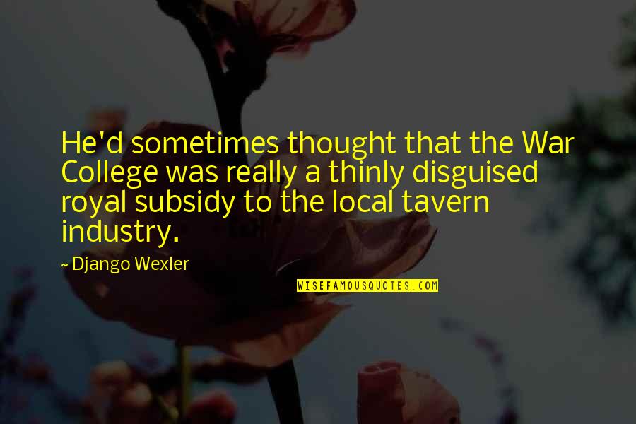 The Tavern Quotes By Django Wexler: He'd sometimes thought that the War College was