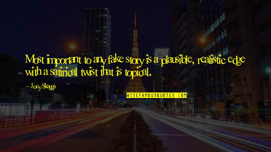The Teacher Who Changed My Life Quotes By Joey Skaggs: Most important to any fake story is a The Teacher Who Changed My Life Quotes By Joey Skaggs: Most important to any fake story is a