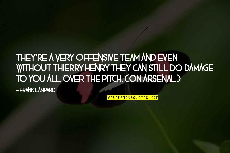 The Team Quotes By Frank Lampard: They're a very offensive team and even without