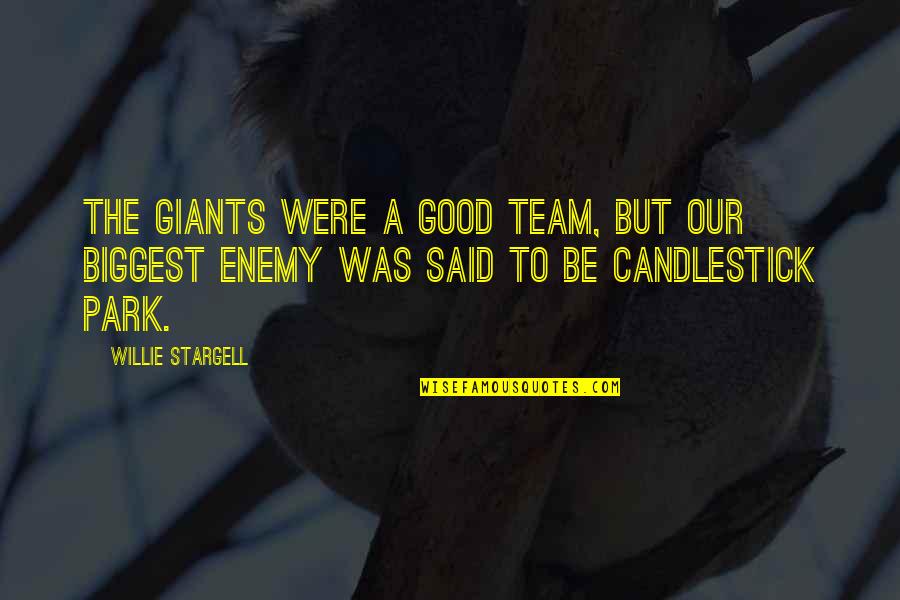 The Team Quotes By Willie Stargell: The Giants were a good team, but our