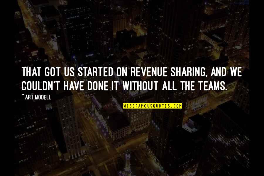 The Teams Quotes By Art Modell: That got us started on revenue sharing, and The Teams Quotes By Art Modell: That got us started on revenue sharing, and