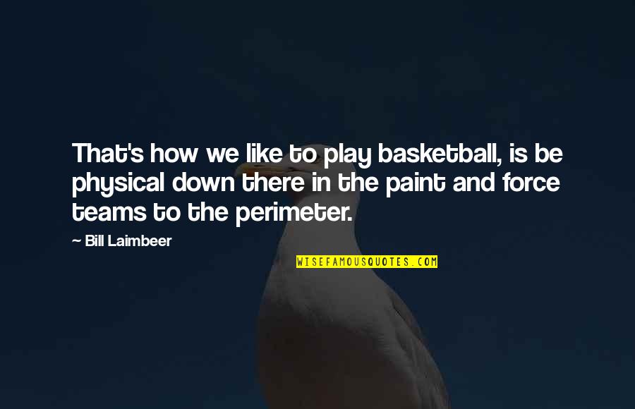 The Teams Quotes By Bill Laimbeer: That's how we like to play basketball, is The Teams Quotes By Bill Laimbeer: That's how we like to play basketball, is