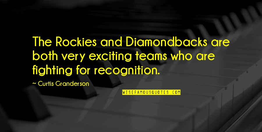 The Teams Quotes By Curtis Granderson: The Rockies and Diamondbacks are both very exciting The Teams Quotes By Curtis Granderson: The Rockies and Diamondbacks are both very exciting