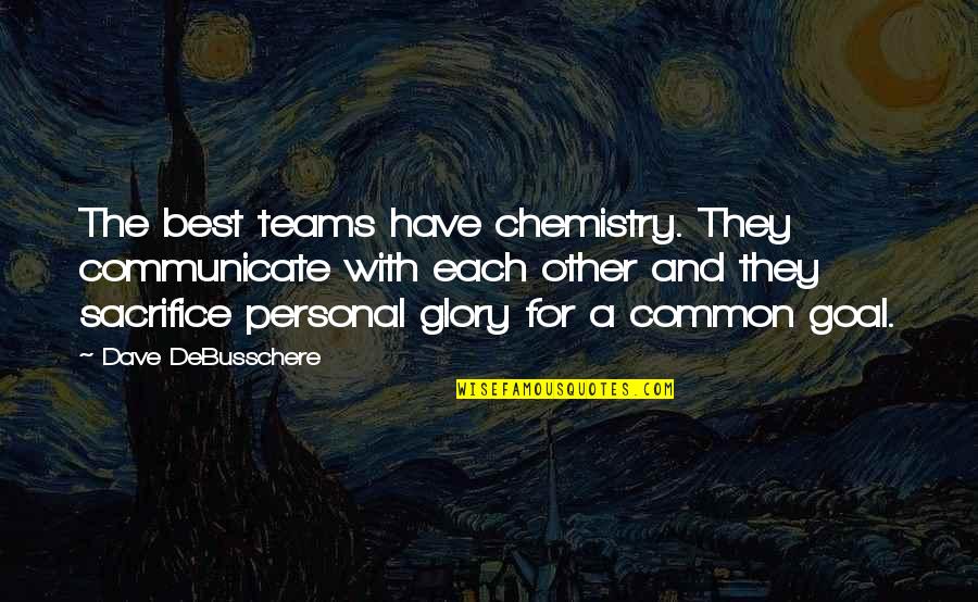 The Teams Quotes By Dave DeBusschere: The best teams have chemistry. They communicate with